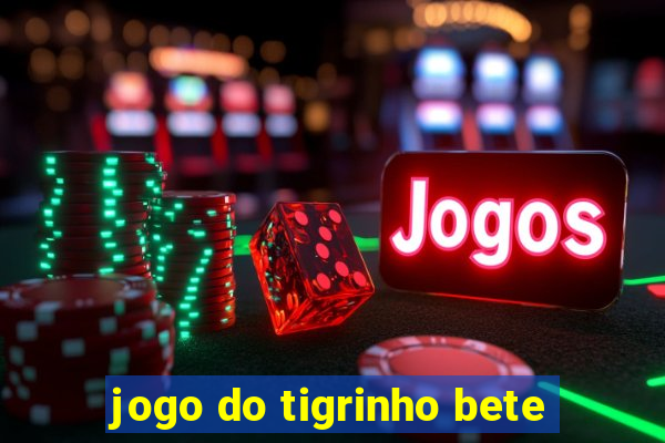 jogo do tigrinho bete